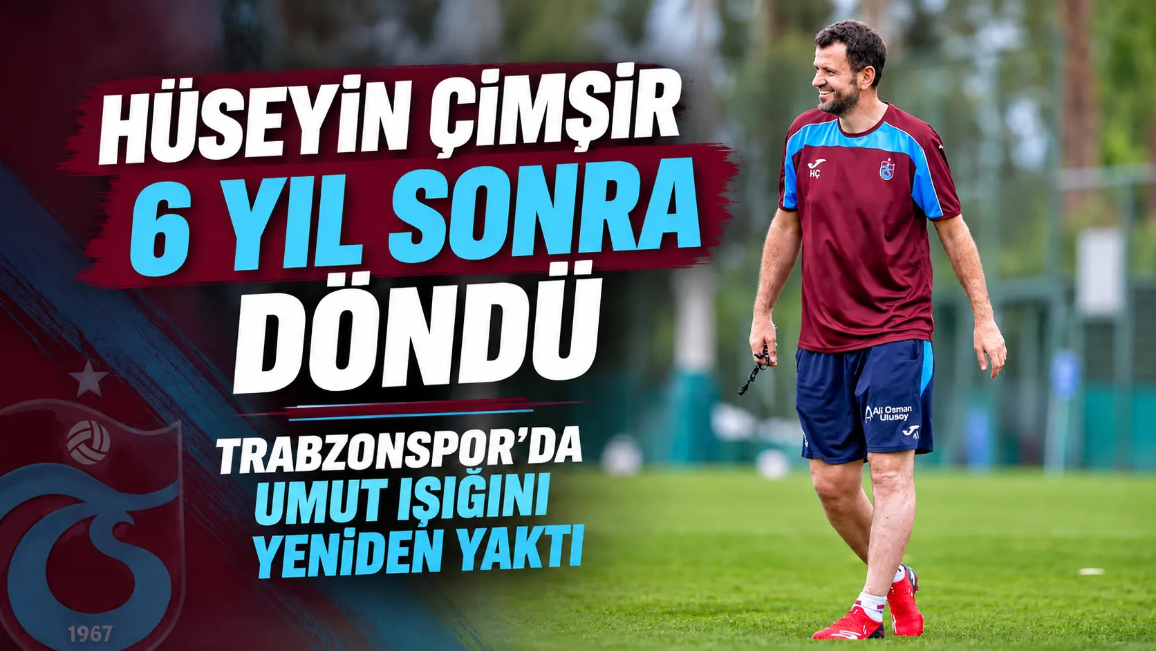 Hüseyin Çimşir 6 yıl sonra döndü, Trabzonspor’da umut ışığını yeniden yaktı