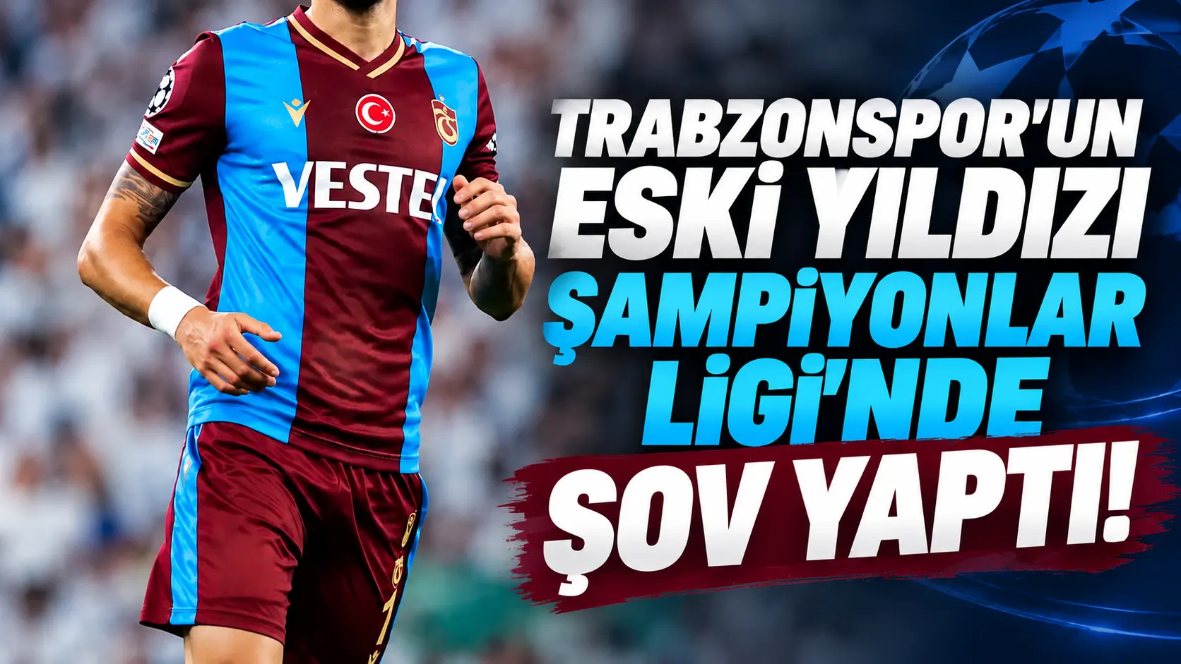 Trabzonspor’un eski yıldızı Şampiyonlar Ligi’nde şov yaptı!