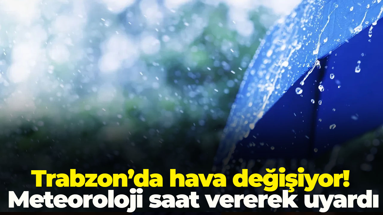 Trabzon’da bugün sağanak ve gök gürültüsü bekleniyor