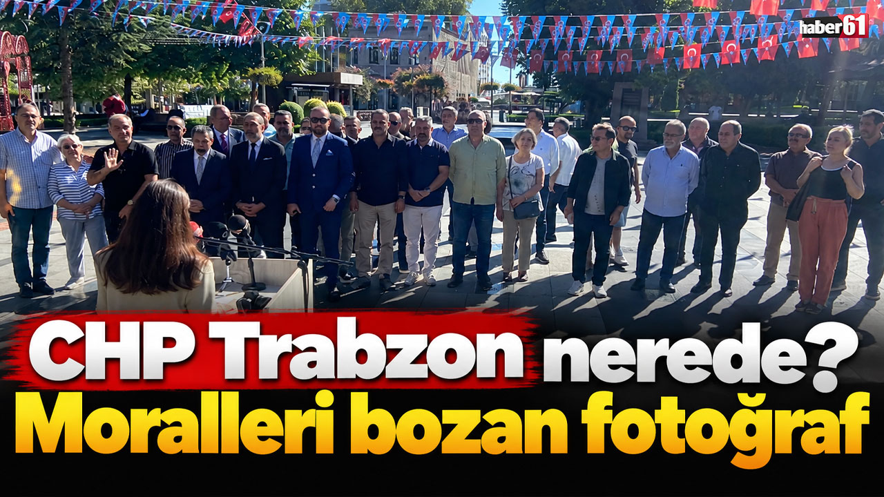 CHP Trabzon nerede? Moralleri bozan fotoğraf