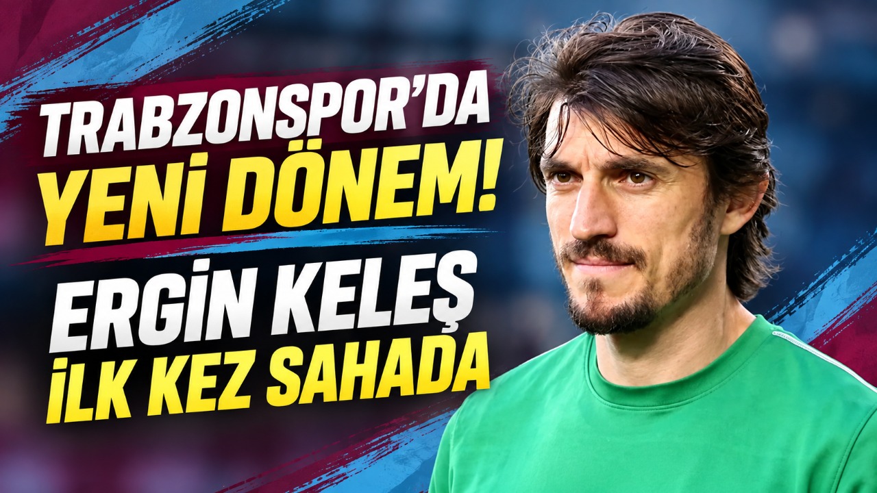 Trabzonspor’da yeni dönem! Ergin Keleş ilk kez sahada