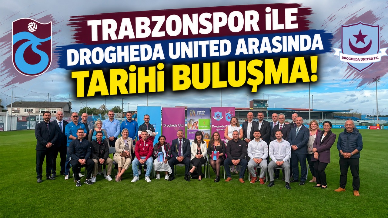 Trabzonspor ile Drogheda United arasında tarihi buluşma!