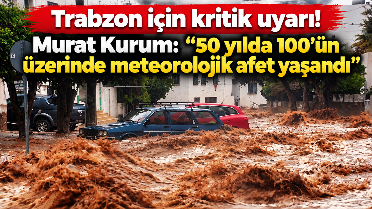 Trabzon için kritik uyarı! Murat Kurum: “50 yılda 100’ün üzerinde meteorolojik afet yaşandı”