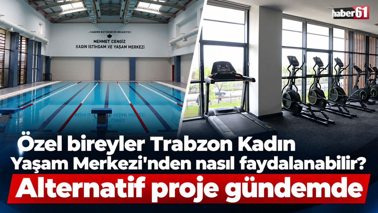 Özel bireyler Trabzon Kadın Yaşam Merkezi’nden nasıl faydalanabilir? Alternatif proje gündemde