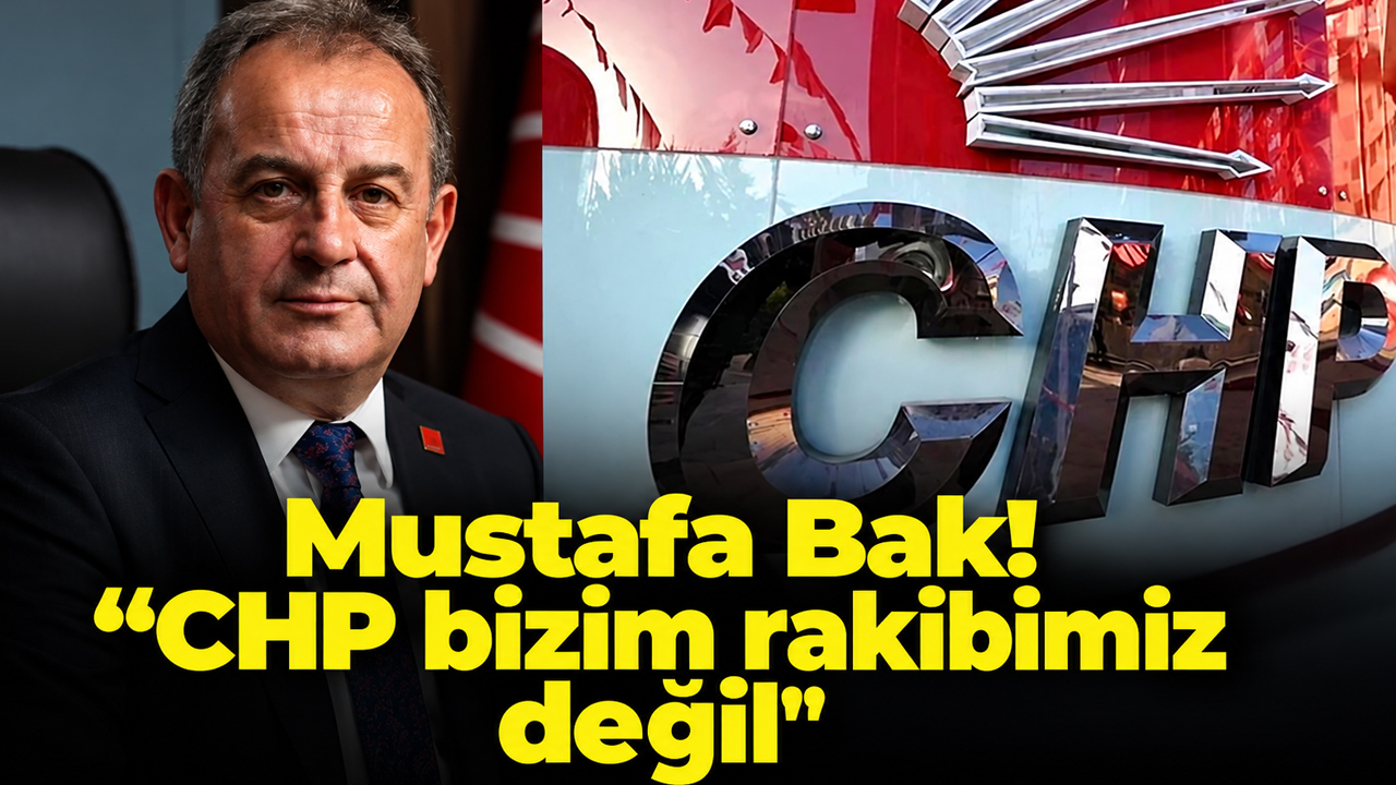 Mustafa Bak! “CHP bizim rakibimiz değil"