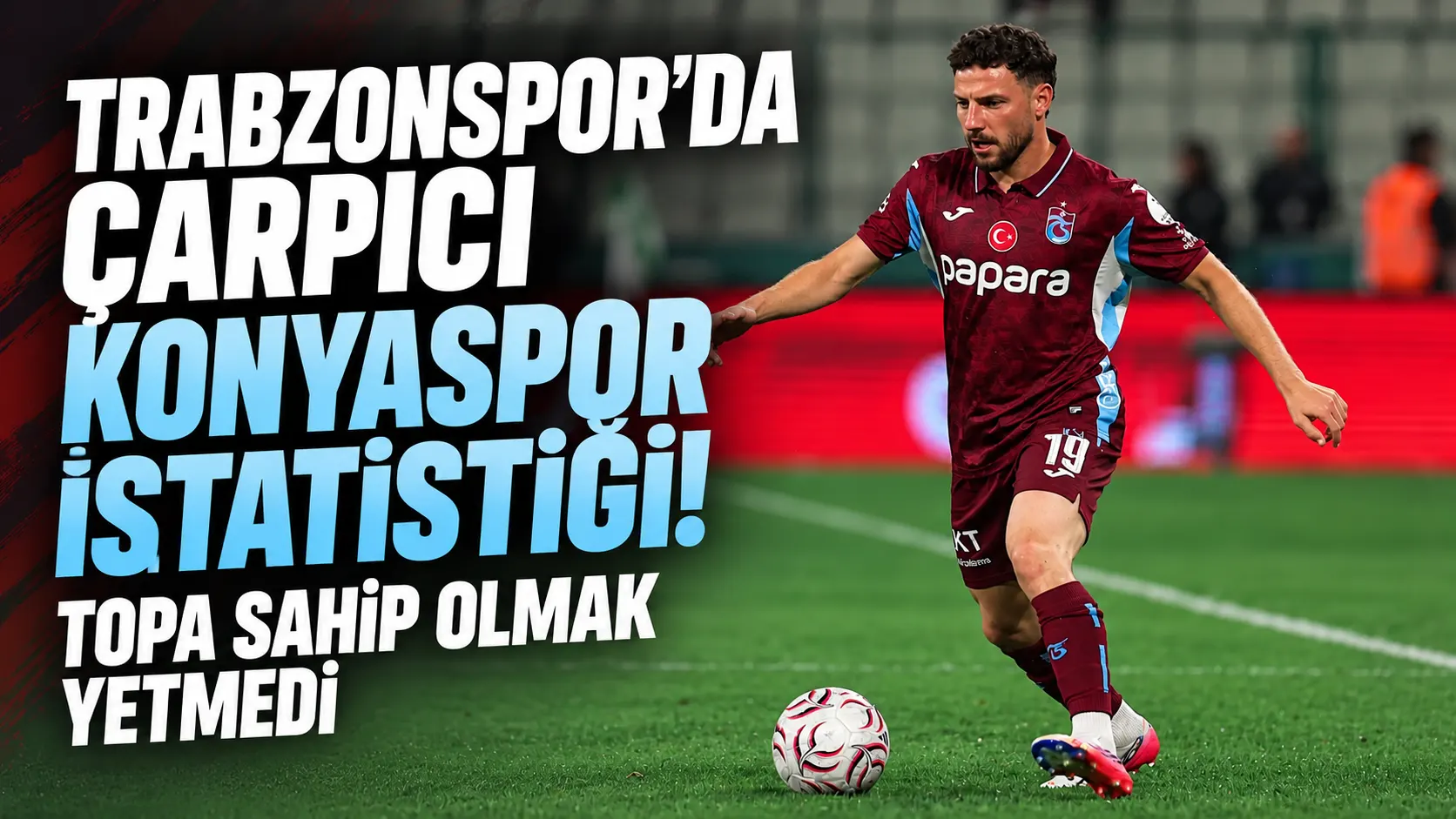 Trabzonspor’da çarpıcı Konyaspor istatistiği! Topa sahip olmak yetmedi