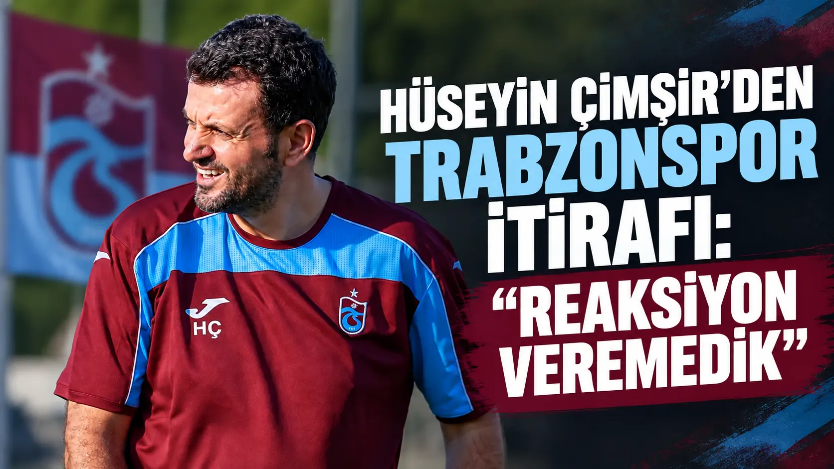 Hüseyin Çimşir’den Trabzonspor itirafı: “Reaksiyon veremedik”