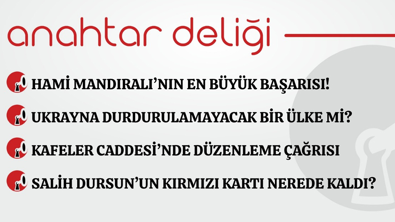 Anahtar Deliği 13.09.2026 Hami Mandıralı'nın en büyük başarısı