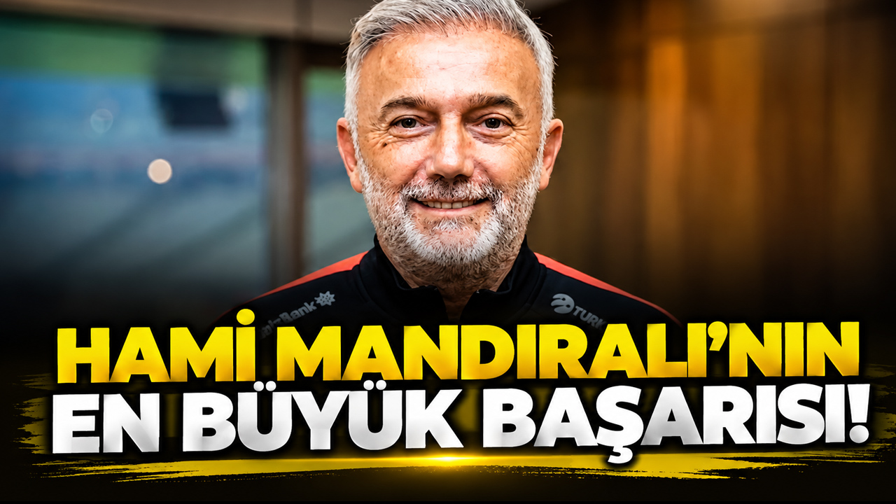 Hami Mandıralı'nın en büyük başarısı