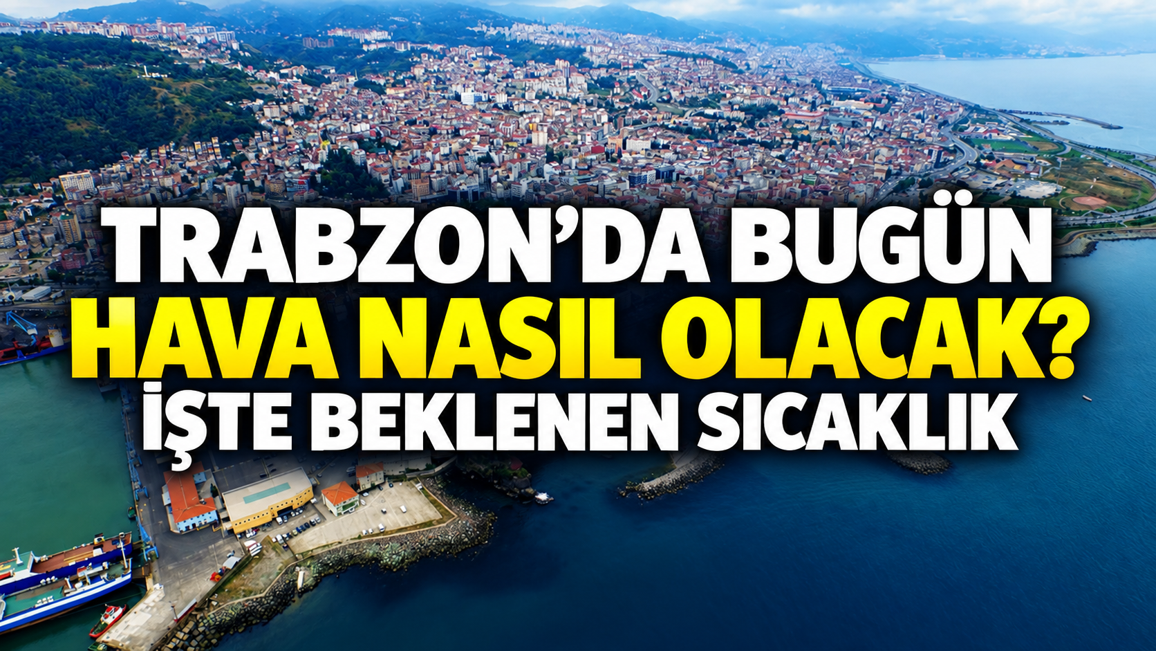 Trabzon’da bugün hava nasıl olacak? İşte beklenen sıcaklık