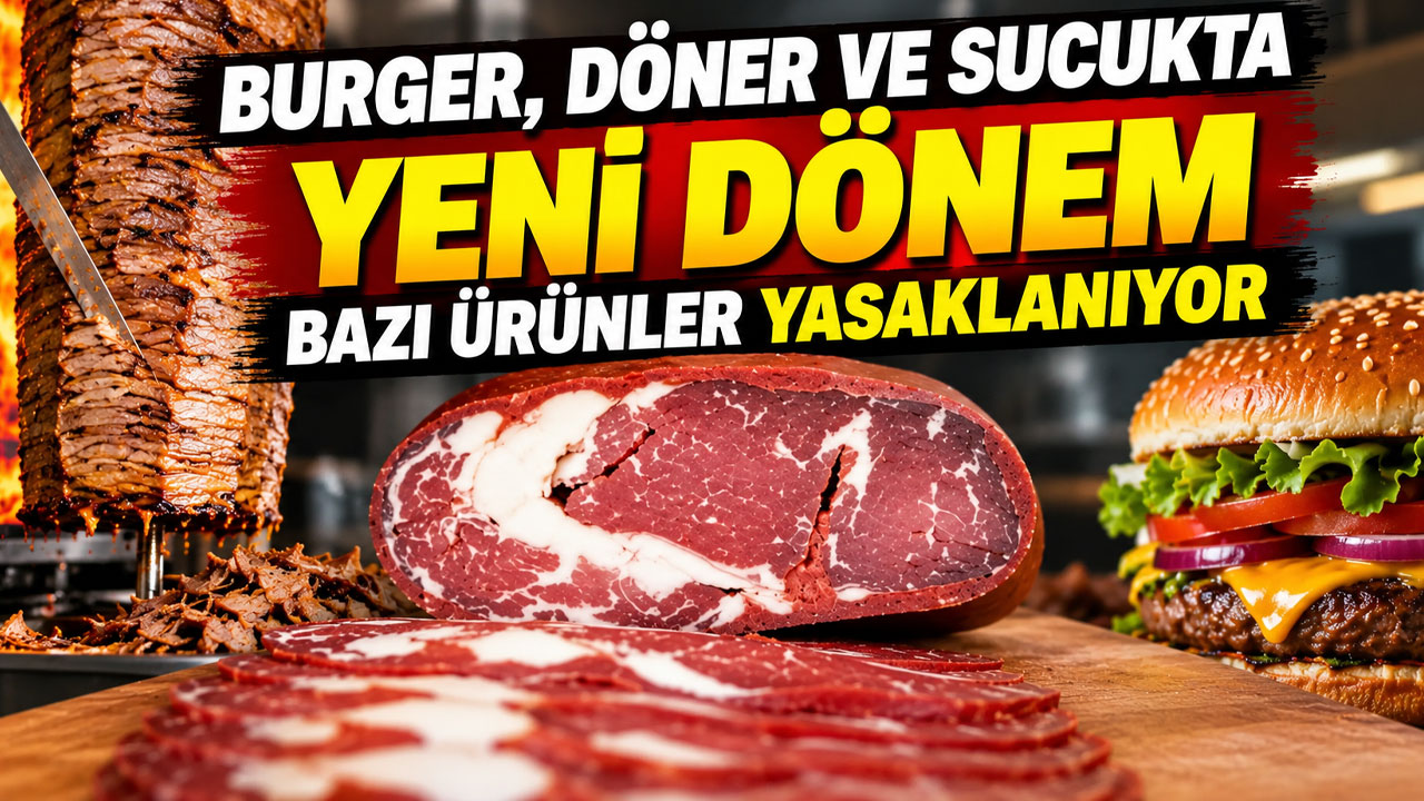 Burger, döner ve sucukta yeni dönem: Bazı ürünler yasaklanıyor