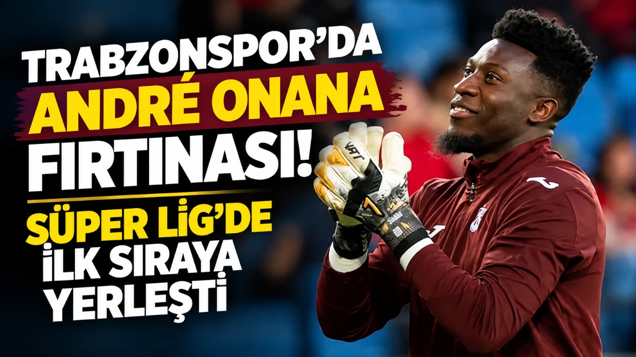 Trabzonspor’da André Onana fırtınası! Süper Lig’de ilk sıraya yerleşti