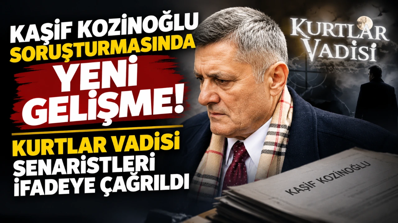Kaşif Kozinoğlu soruşturmasında yeni gelişme! Kurtlar Vadisi senaristleri ifadeye çağrıldı