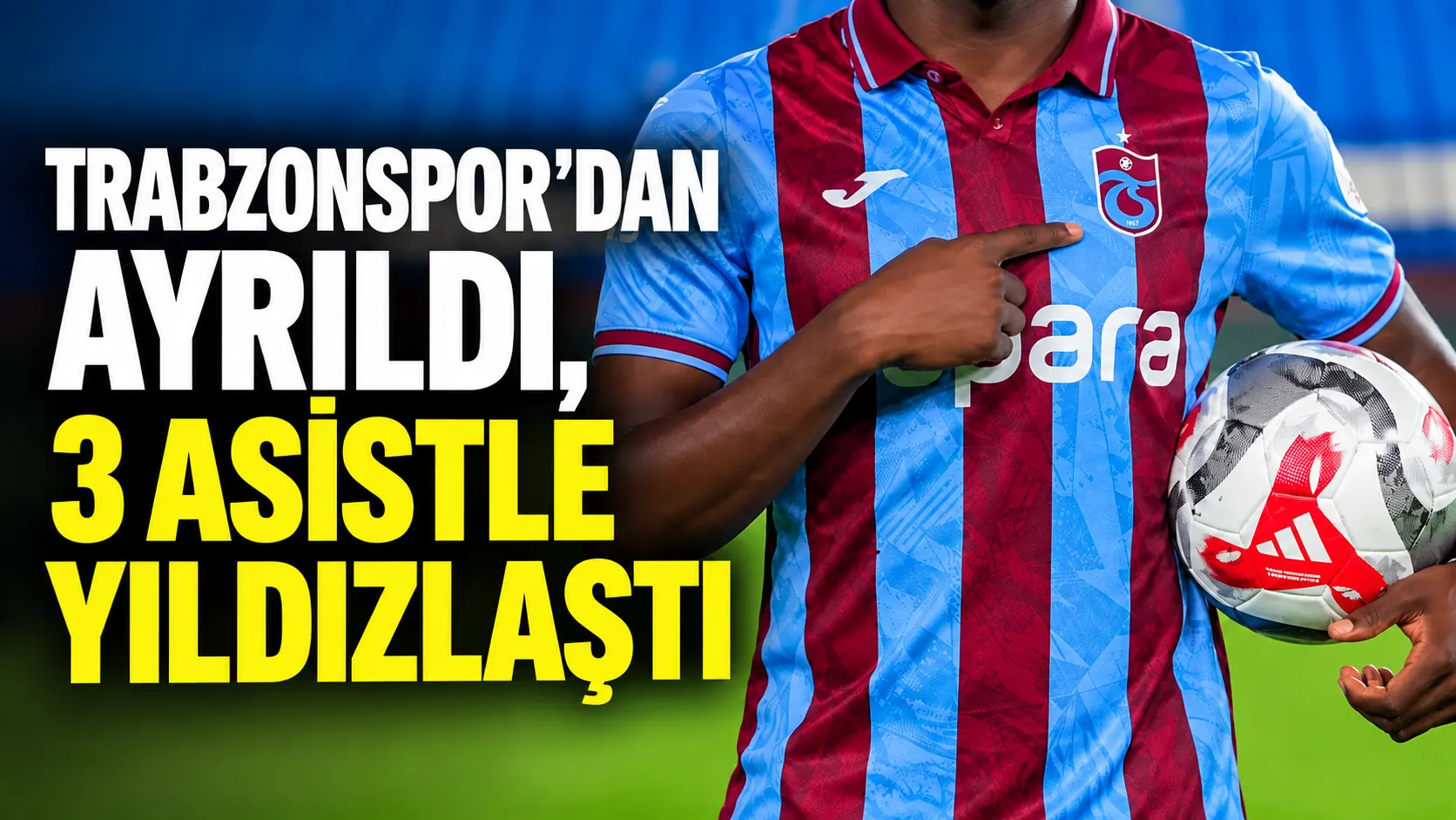 Trabzonspor’dan ayrıldı, 3 asistle yıldızlaştı
