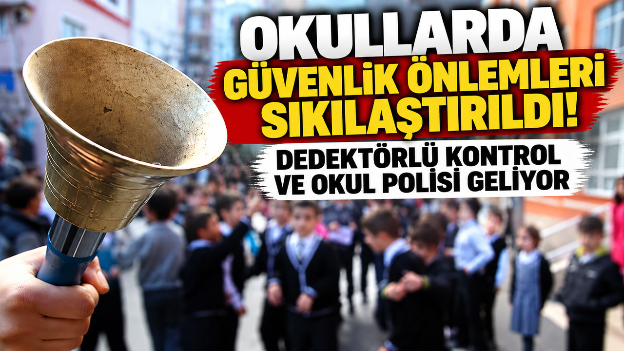 Okullarda güvenlik önlemleri sıkılaştırıldı! Dedektörlü kontrol ve okul polisi geliyor