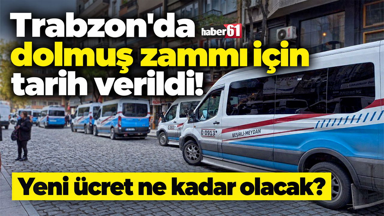 Trabzon'da dolmuş zammı için tarih verildi! Yeni ücret ne kadar olacak?