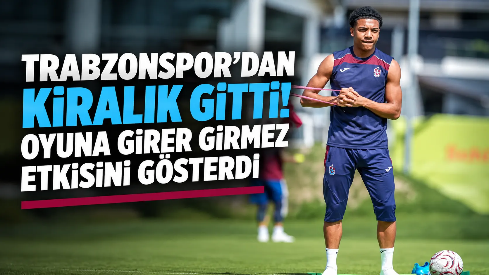 Trabzonspor’dan kiralık gitti! Oyuna girer girmez etkisini gösterdi
