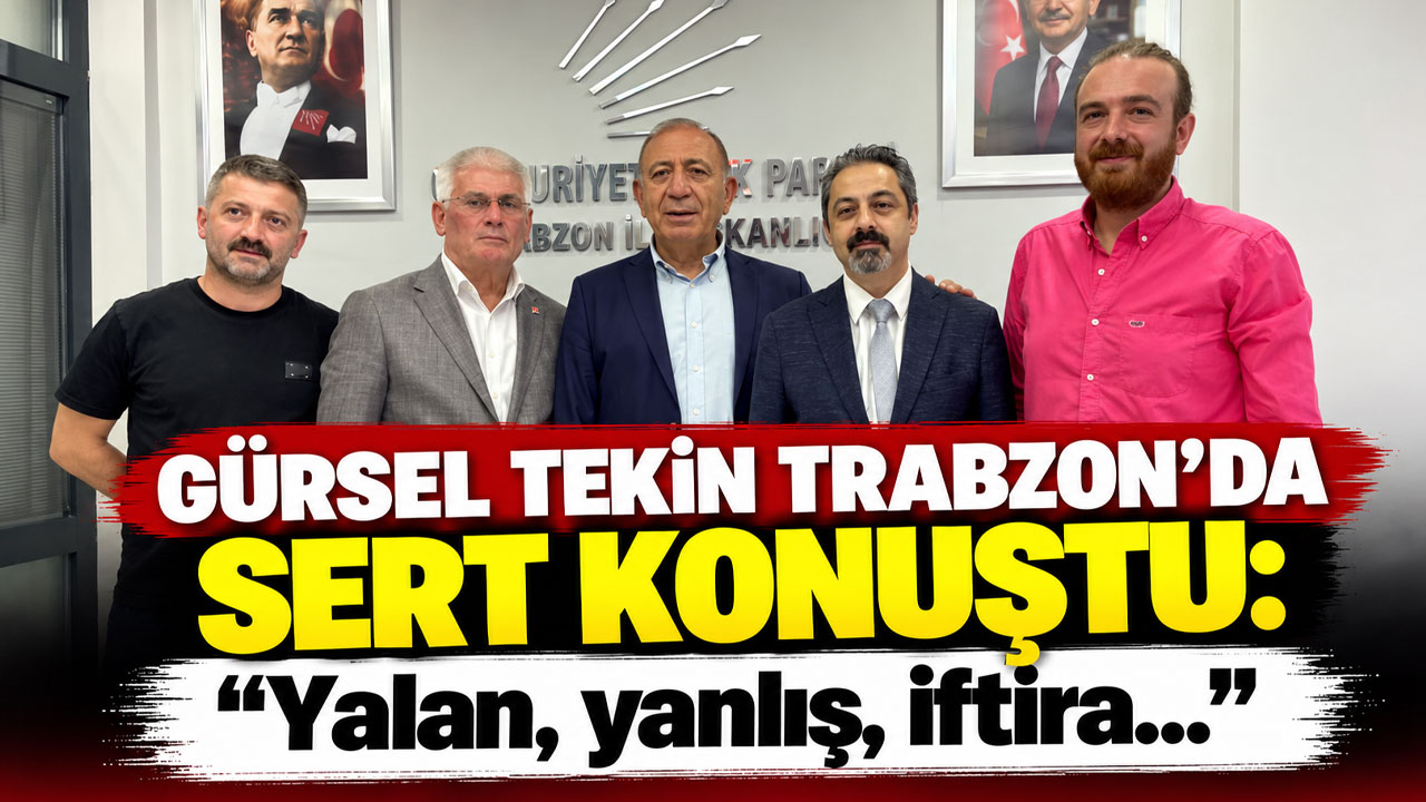 Gürsel Tekin Trabzon’da sert konuştu: “Yalan, yanlış, iftira…”