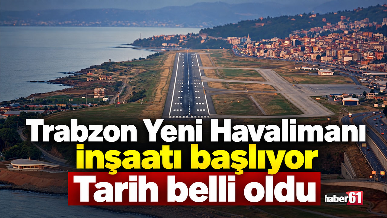 Trabzon Yeni Havalimanı inşaatı başlıyor Tarih belli oldu