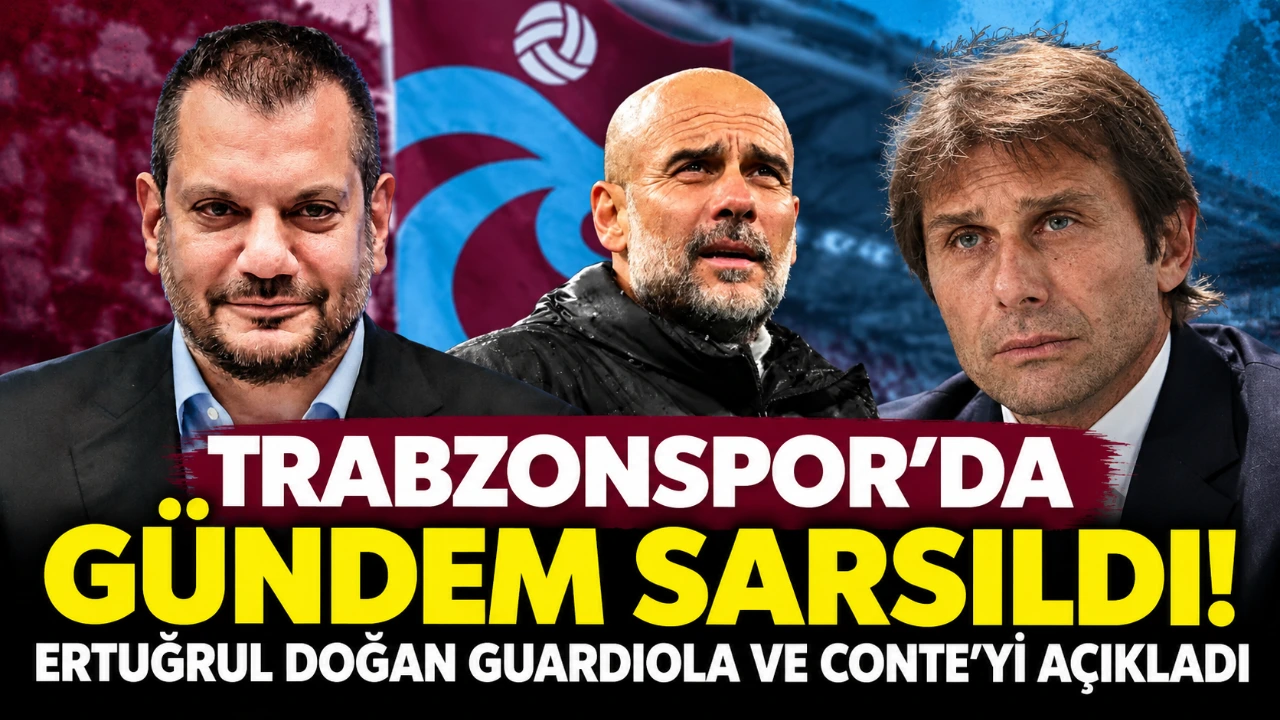 Trabzonspor’da gündem sarsıldı! Ertuğrul Doğan Guardiola ve Conte’yi açıkladı