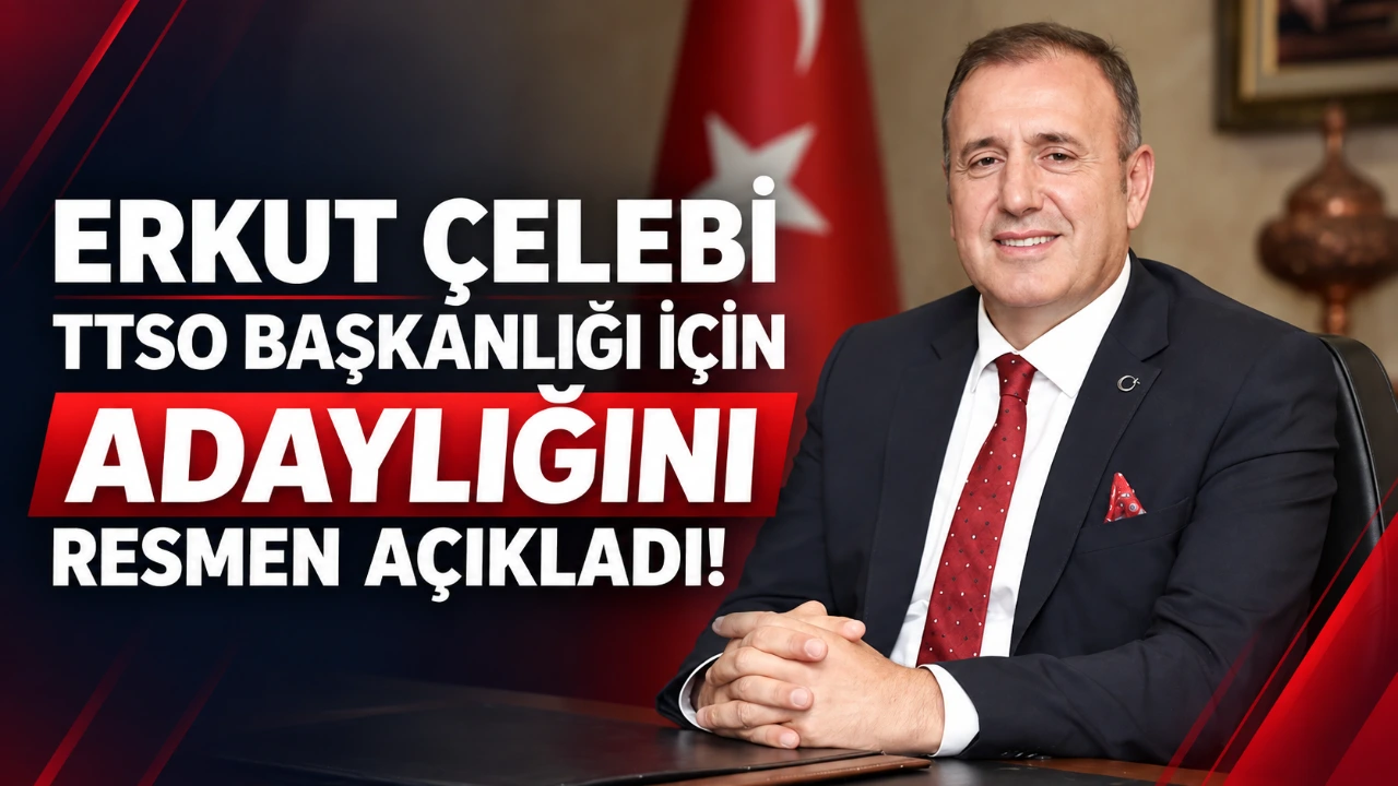 Erkut Çelebi TTSO başkanlığı için adaylığını resmen açıkladı!