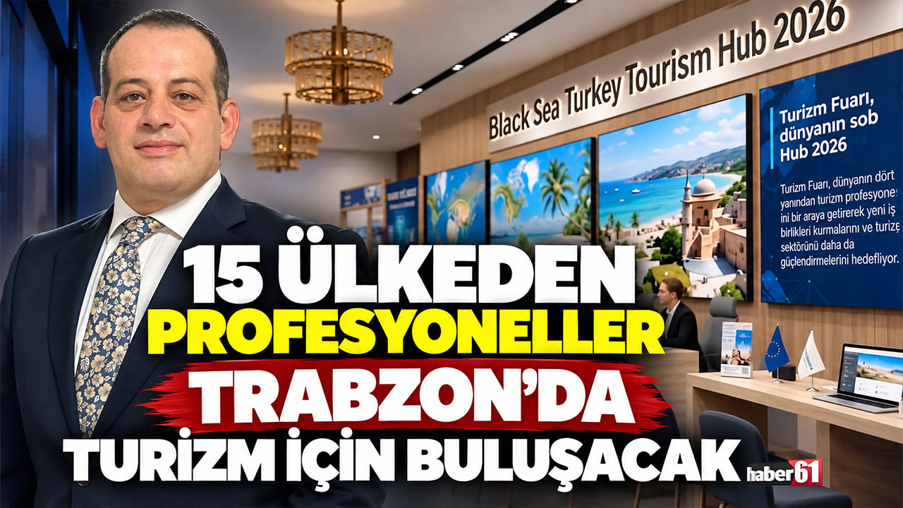 15 ülkeden profesyoneller Trabzon’da turizm için buluşacak