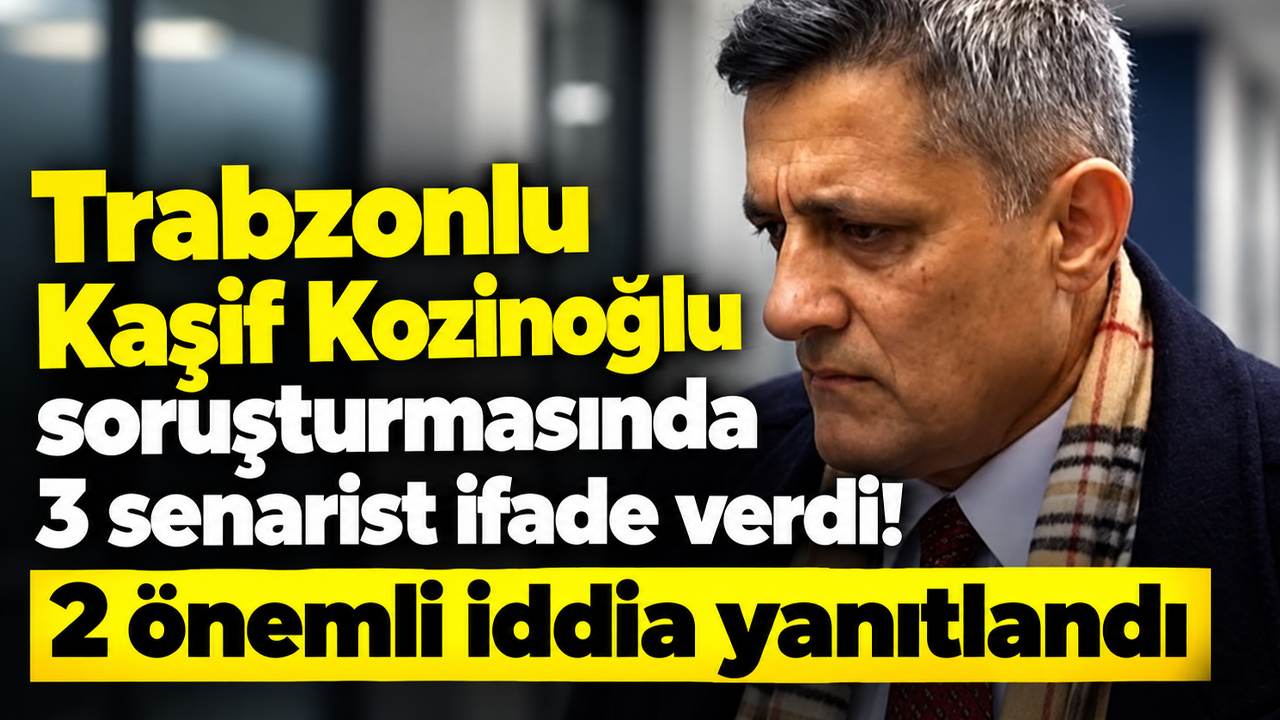 Trabzonlu Kaşif Kozinoğlu soruşturmasında 3 senarist ifade verdi