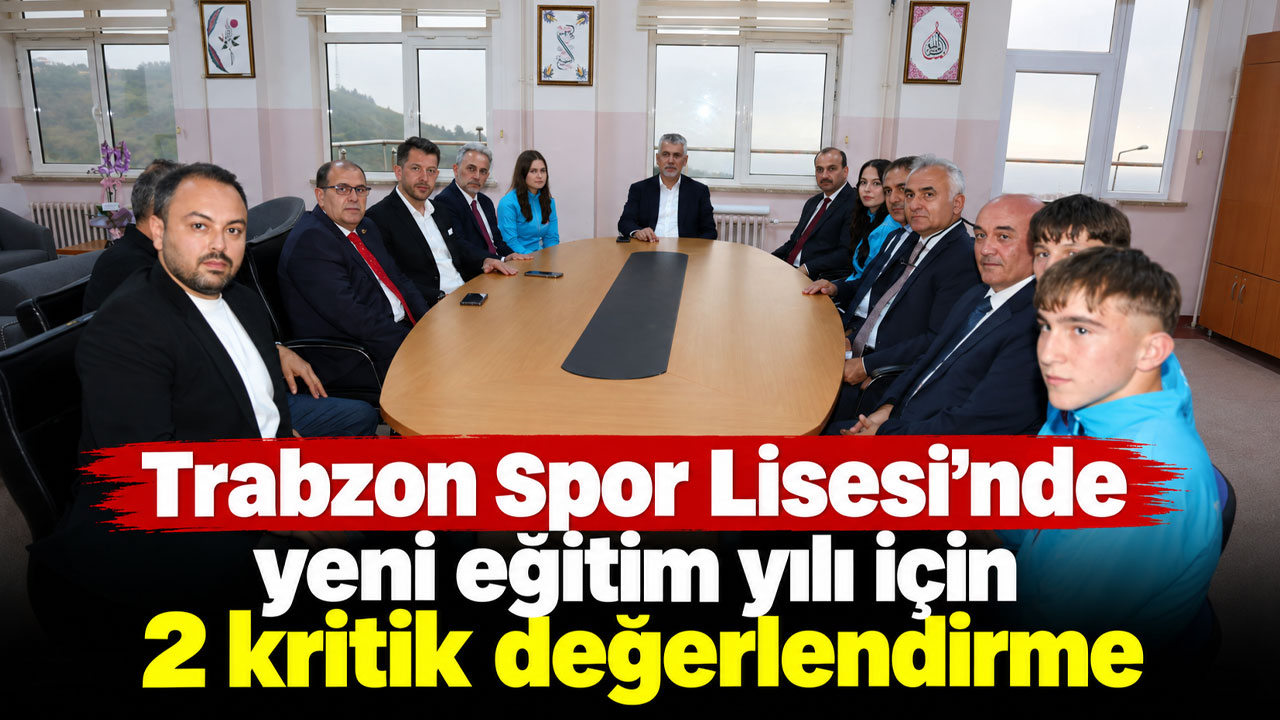 Trabzon Spor Lisesi’nde yeni eğitim yılı için 2 kritik değerlendirme