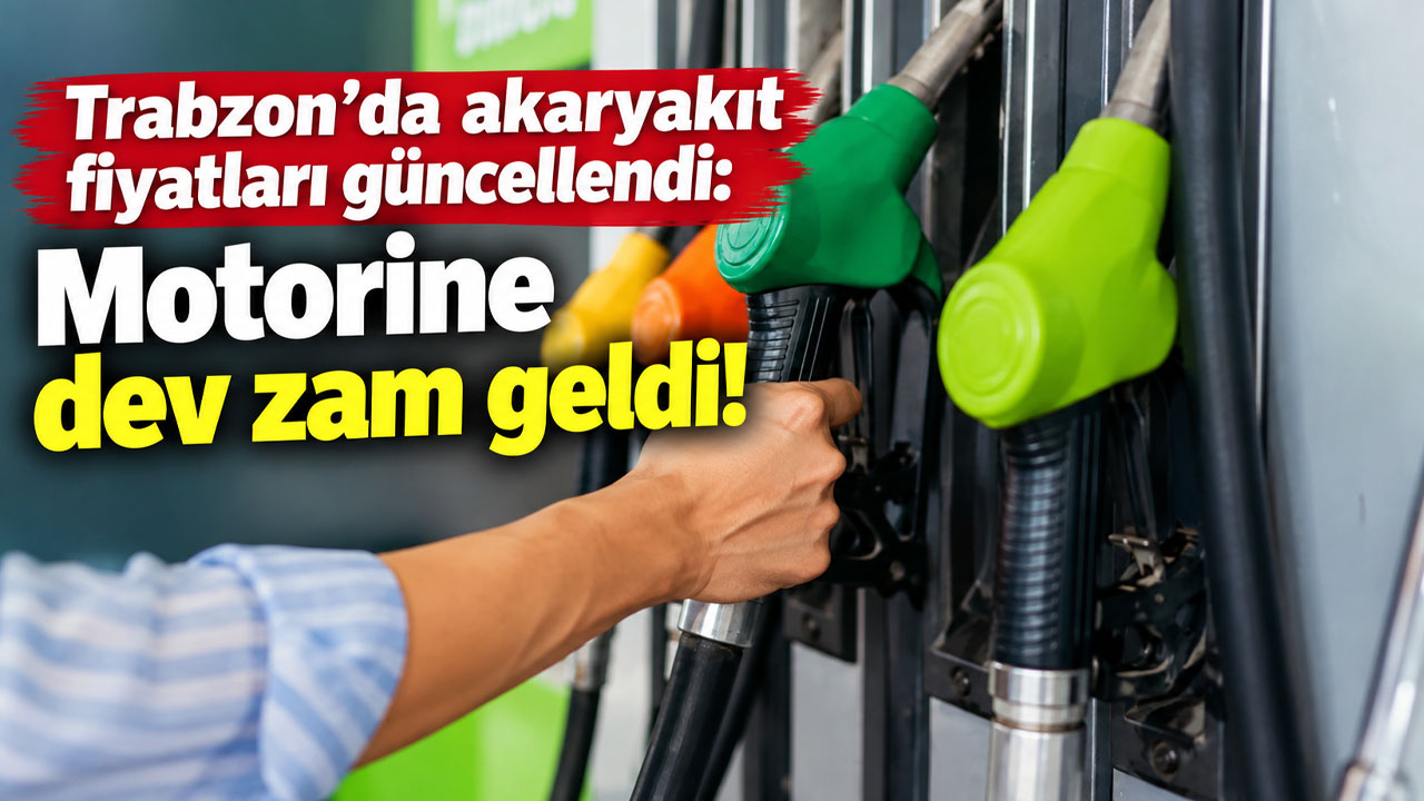 Trabzon’da akaryakıt fiyatları güncellendi: Motorine dev zam geldi