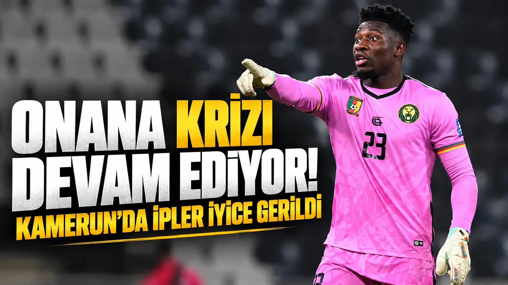 Onana krizi devam ediyor! Kamerun’da ipler iyice gerildi