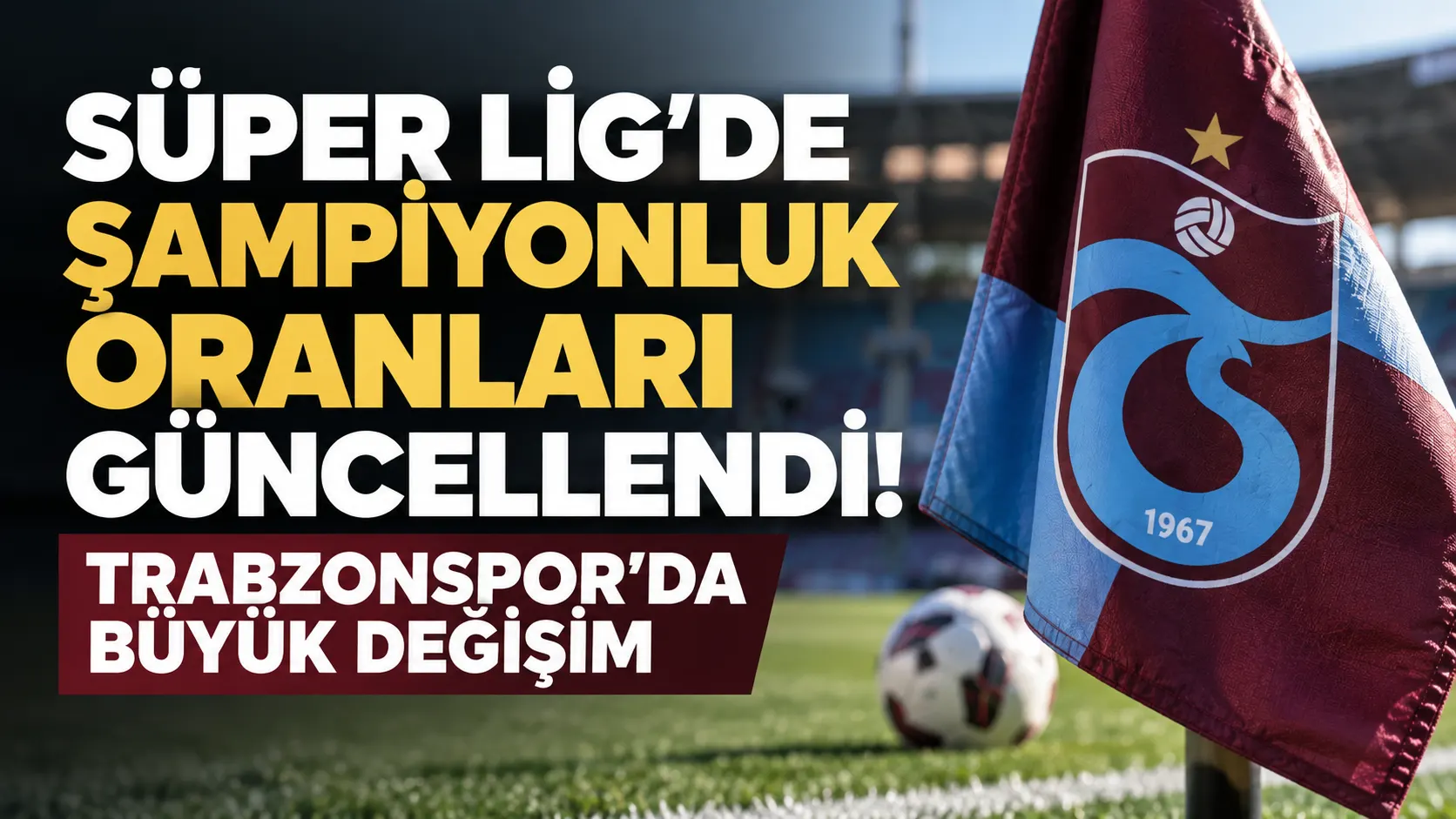 Süper Lig’de şampiyonluk oranları güncellendi! Trabzonspor’da büyük değişim