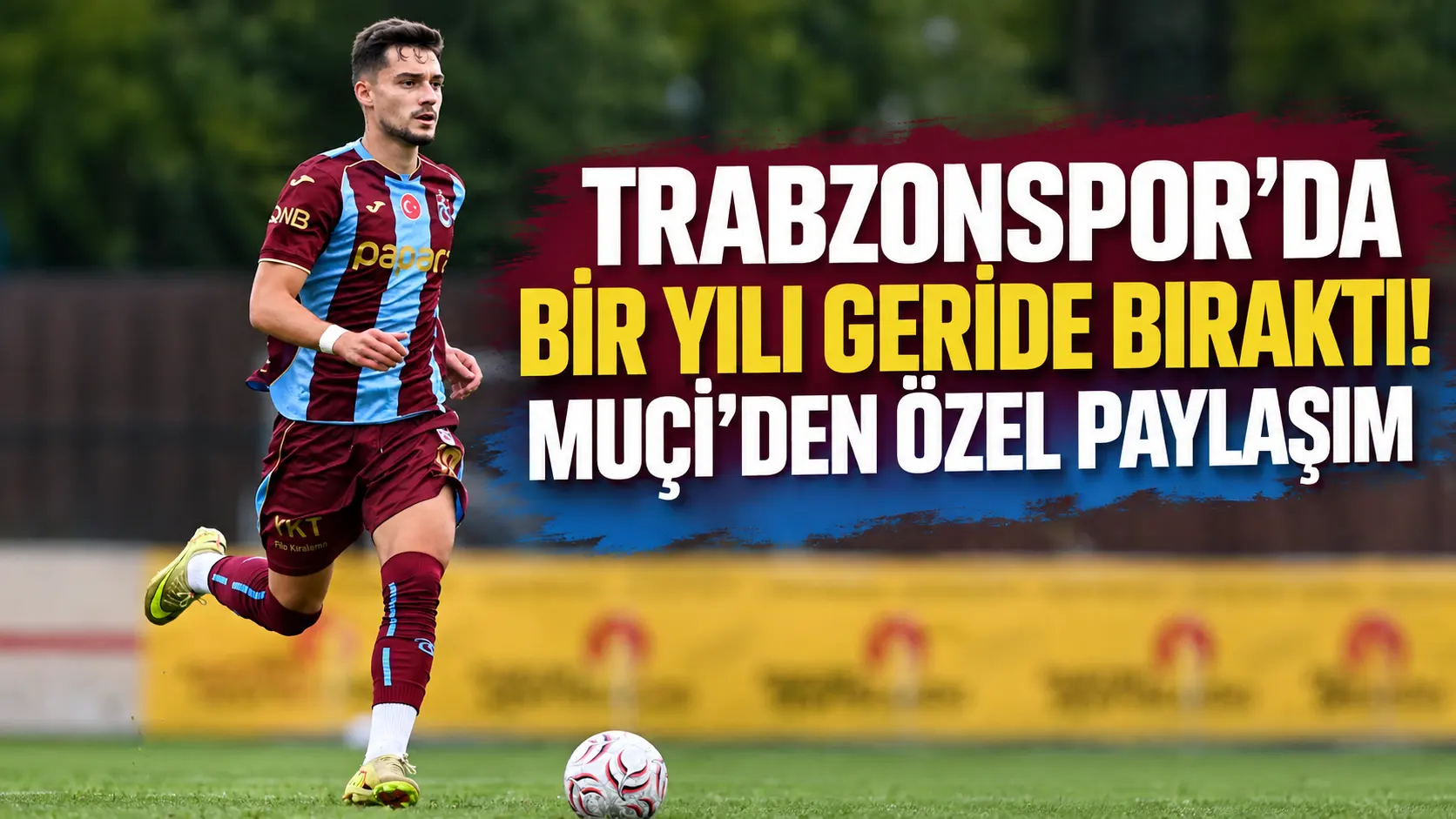 Trabzonspor’da bir yılı geride bıraktı! Muçi’den özel paylaşım