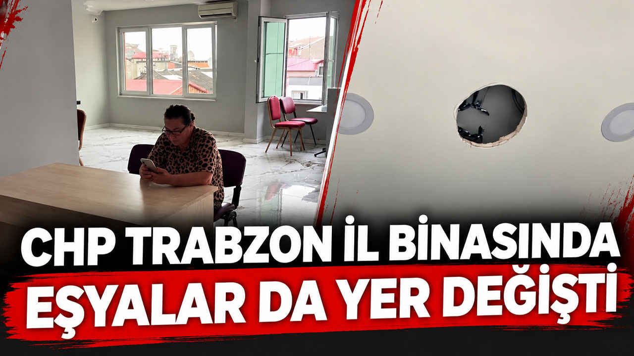 CHP Trabzon il binasında eşyalar da yer değiştirdi