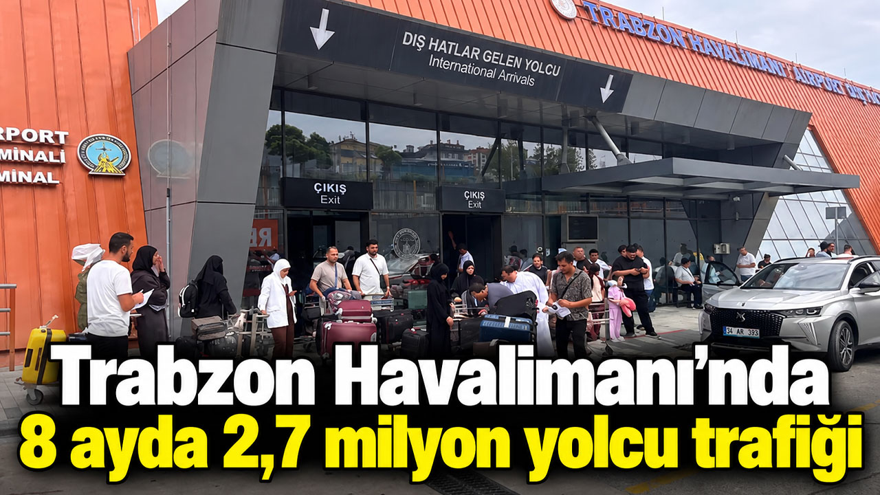 Trabzon Havalimanı’nda 8 ayda 2,7 milyon yolcu trafiği
