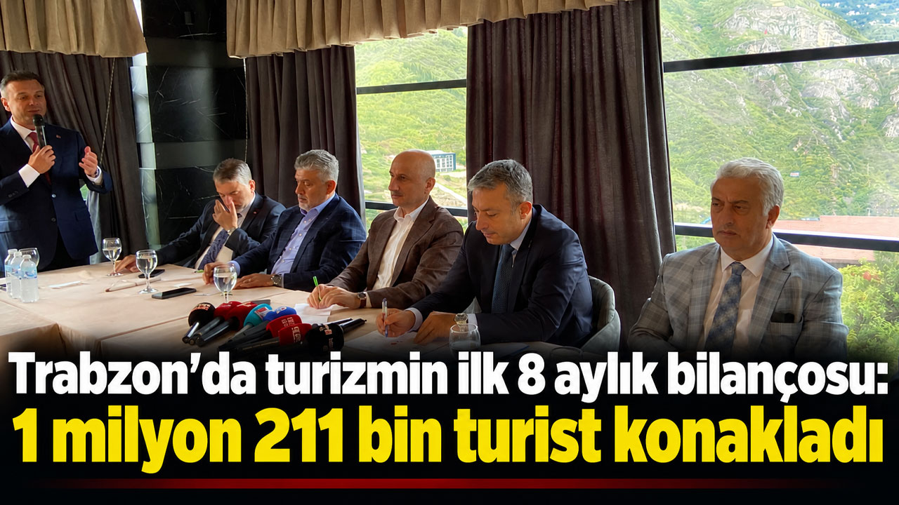 Trabzon’da turizmin ilk 8 aylık bilançosu: 1 milyon 211 bin turist konakladı