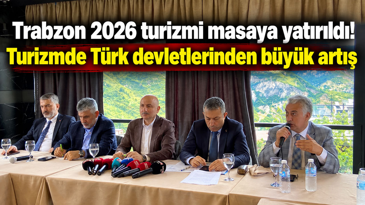 Trabzon 2026 turizmi masaya yatırıldı! Turizmde Türk devletlerinden büyük artış