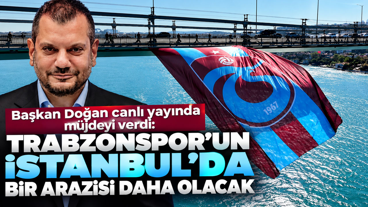 Başkan Doğan canlı yayında müjdeyi verdi: Trabzonspor’un İstanbul’da bir arazisi daha olacak