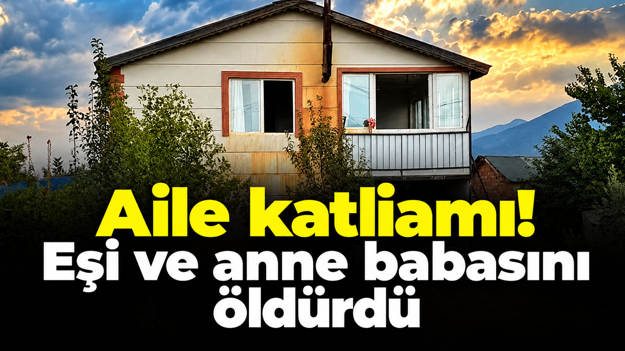 Aile katliamı! Eşi ve anne babasını öldürdü