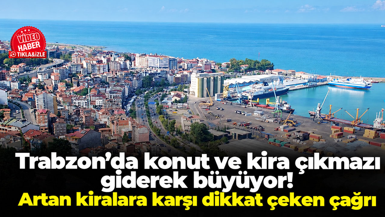 Trabzon’da konut ve kira çıkmazı giderek büyüyor! Başkan Taflan’dan artan kiralara karşı dikkat çeken çağrı