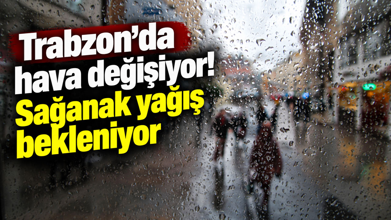 Trabzon’da hava değişiyor! Meteorolojiden uyarı geldi