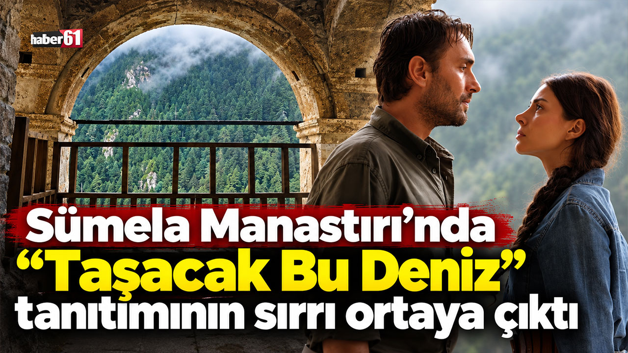 Sümela Manastırı’nda “Taşacak Bu Deniz” tanıtımının sırrı ortaya çıktı