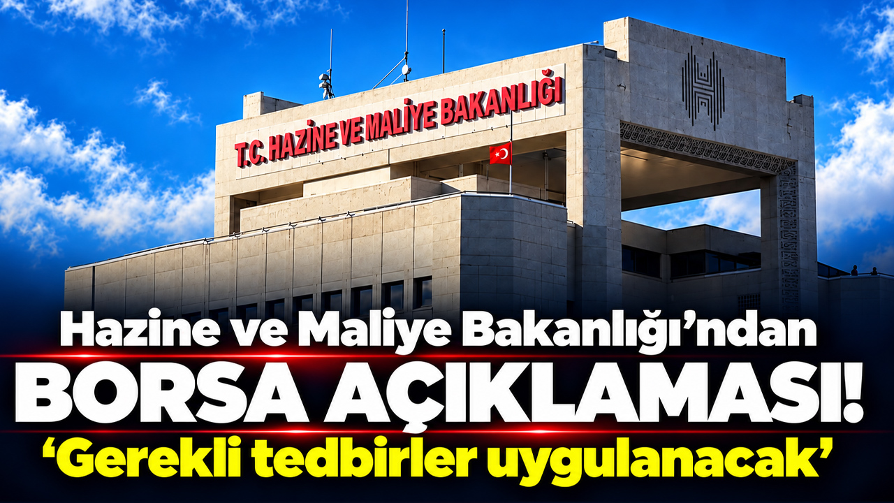 Hazine ve Maliye Bakanlığı’ndan borsa açıklaması! "Gerekli tedbirler uygulanacak"