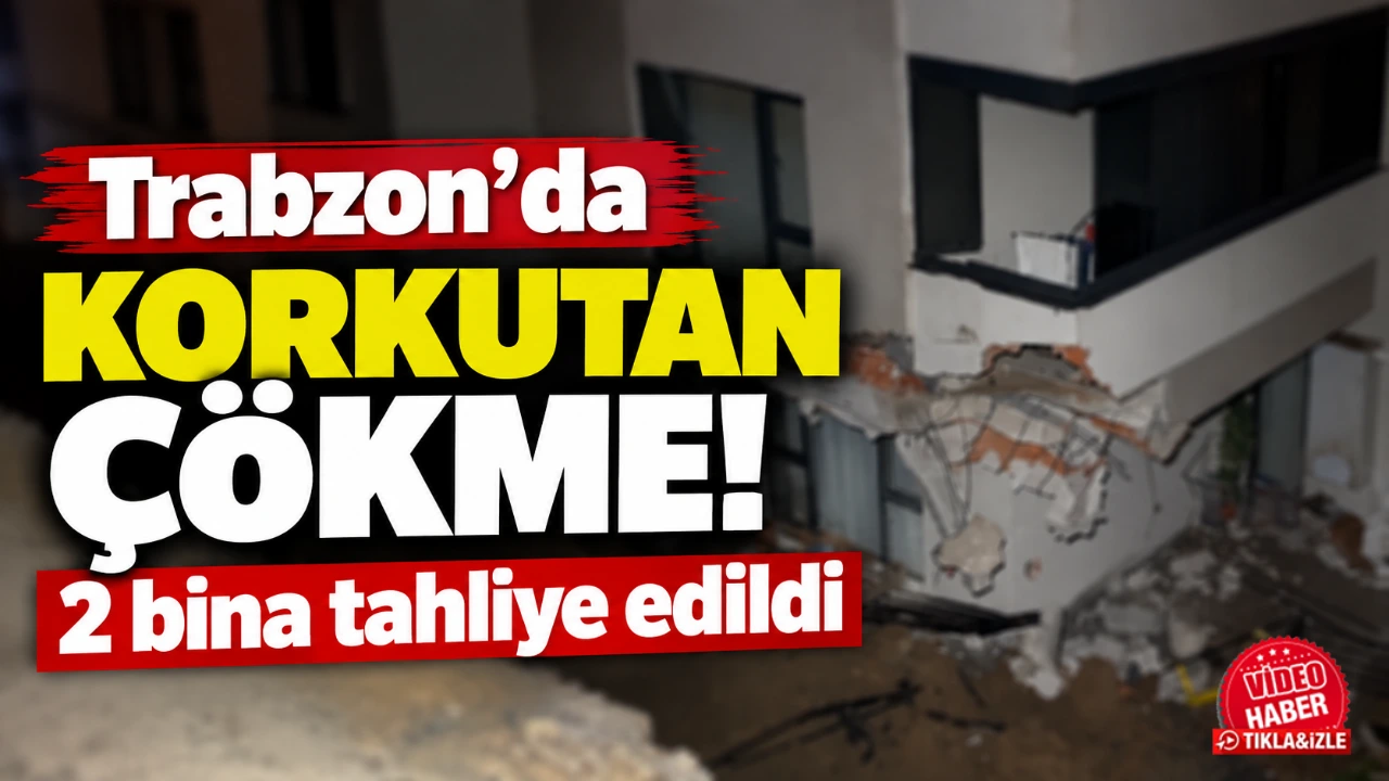 Trabzon’da korkutan çökme! 2 bina tahliye edildi