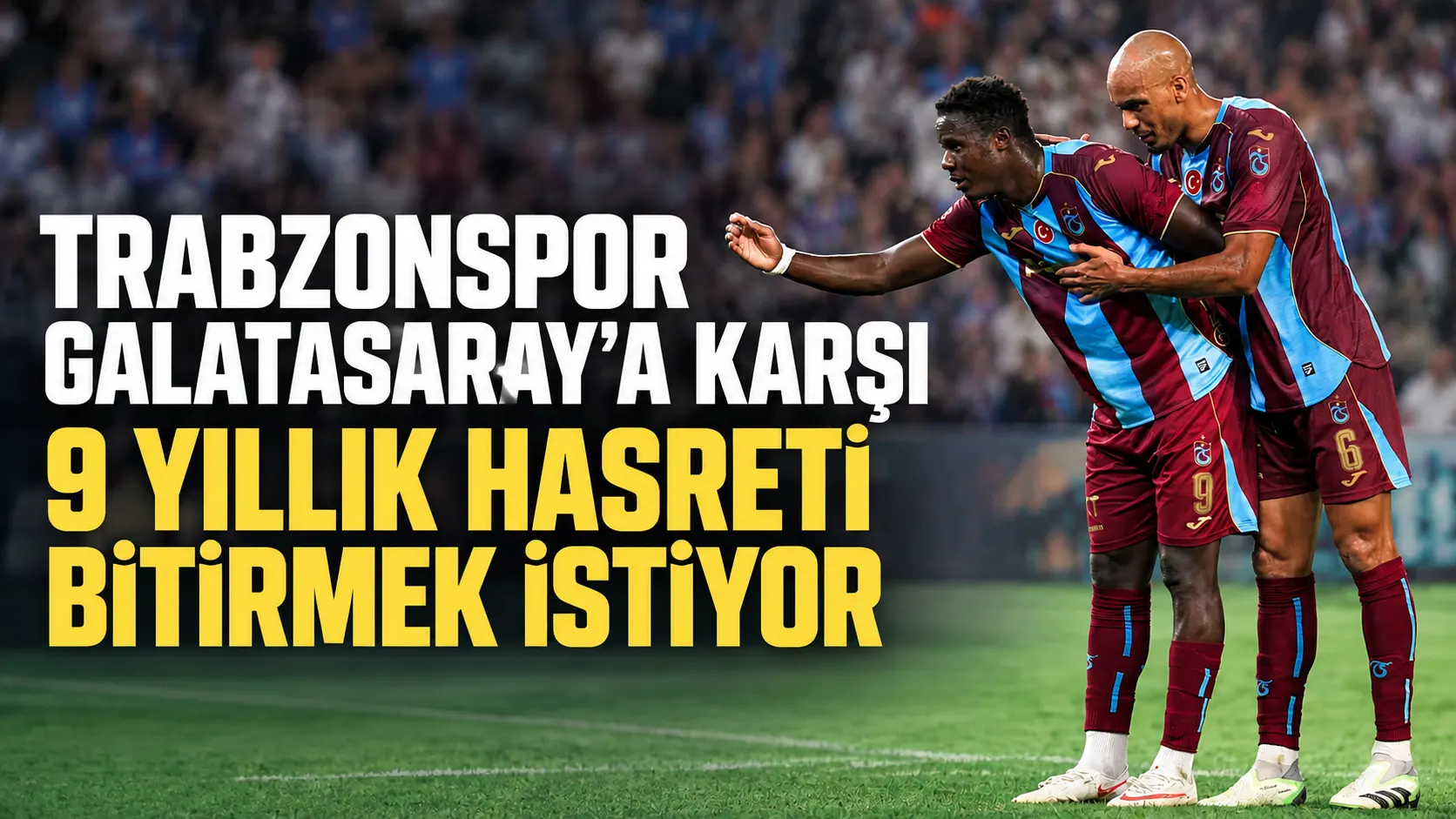Trabzonspor Galatasaray’a karşı 9 yıllık hasreti bitirmek istiyor
