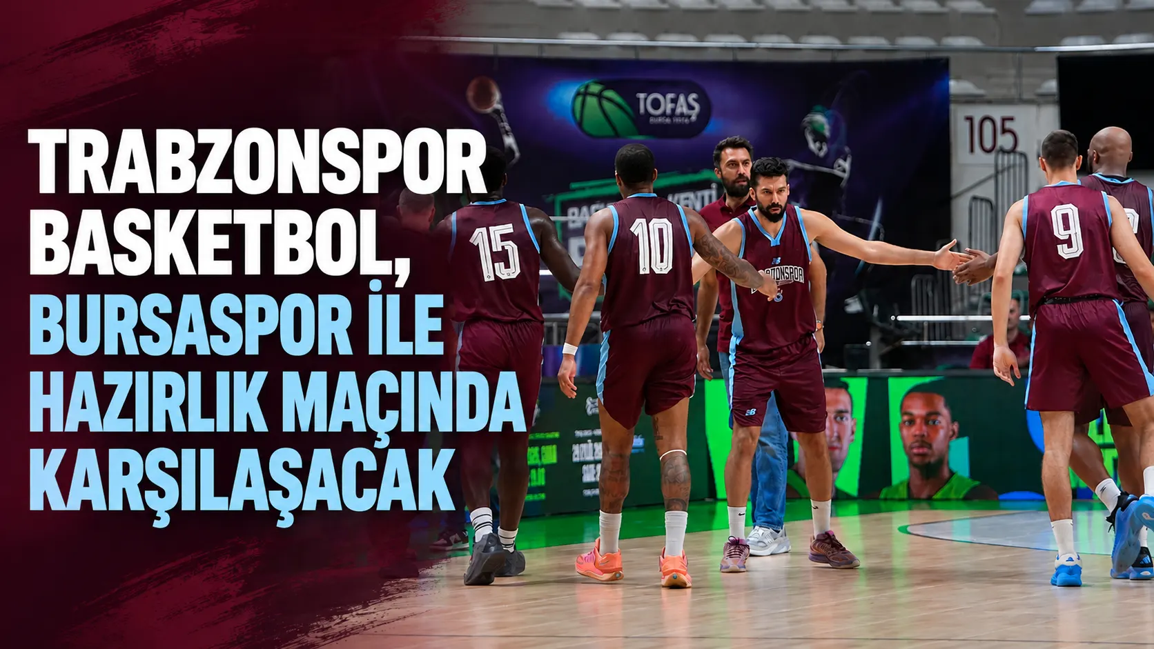 Trabzonspor Basketbol, Bursaspor ile hazırlık maçında karşılaşacak