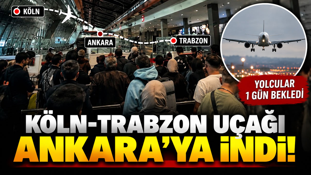 Köln-Trabzon uçağı Ankara’ya indi! Yolcular 1 gün bekledi