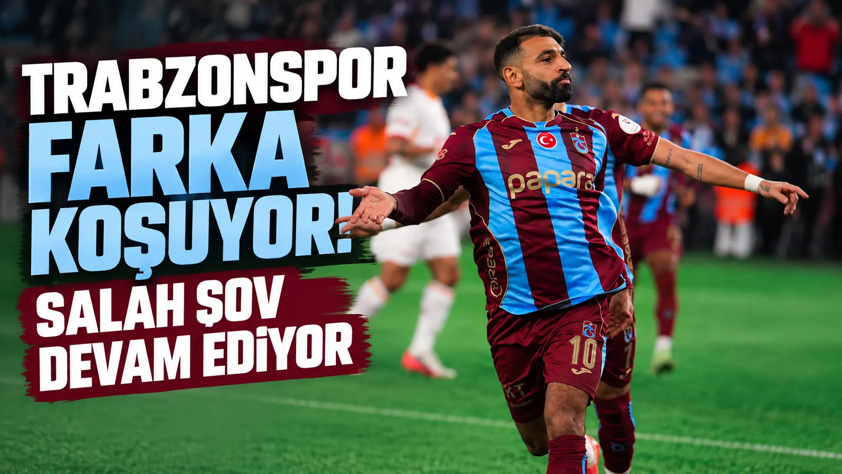 Trabzonspor farka koşuyor! Salah şov devam ediyor