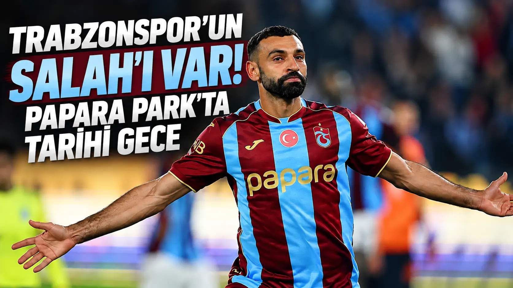 Trabzonspor’un Salah’ı var! Papara Park’ta tarihi gece