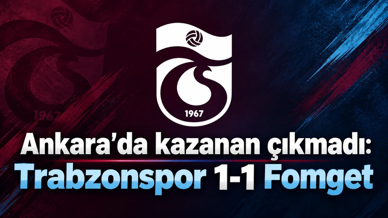 Ankara’da kazanan çıkmadı: Trabzonspor 1-1 Fomget