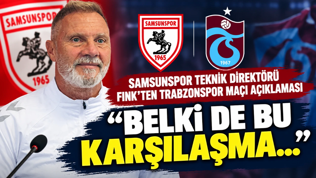 Samsunspor Teknik Direktörü Fink’ten Trabzonspor maçı açıklaması “Belki de bu karşılaşma"
